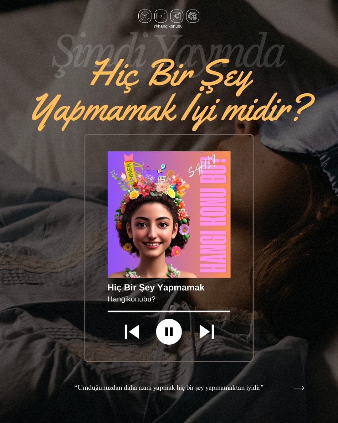 “Umduğundan Daha Azını Yapmak, Hiçbir Şey Yapmamaktan İyi midir?” - S1/Bölüm4: #HangiKonuBu? Podcast